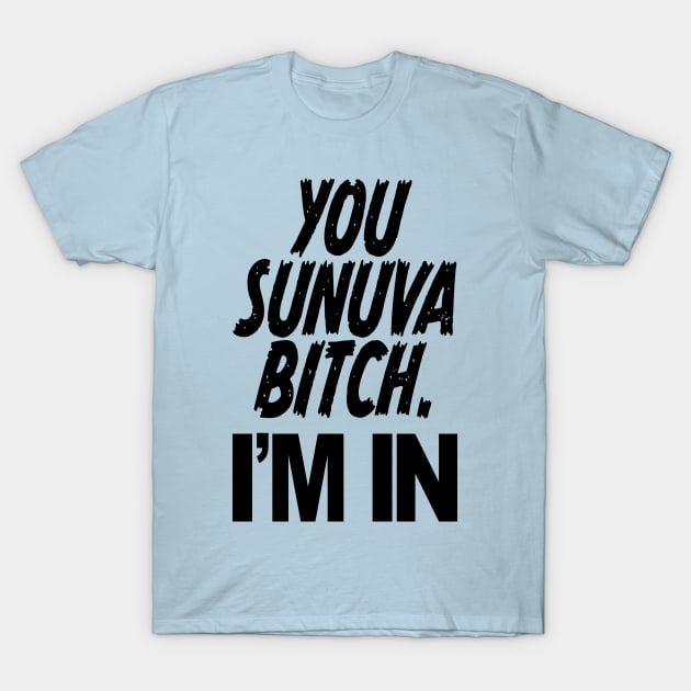 YOU SUNUVA BITCH. I'M IN T-Shirt by Rick714